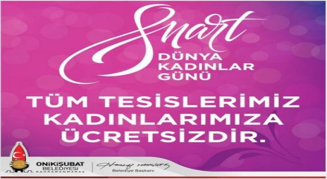 Onikişubat Belediyesi Tesisleri 8 Mart'ta Kadınlara Ücretsiz Hizmet Verecek