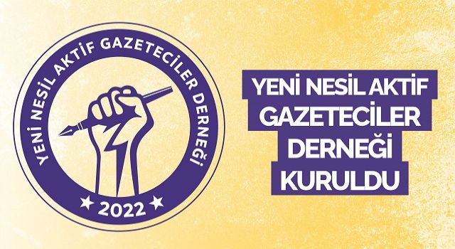 YENİ NESİL AKTİF GAZETECİLER DERNEĞİ KURULDU