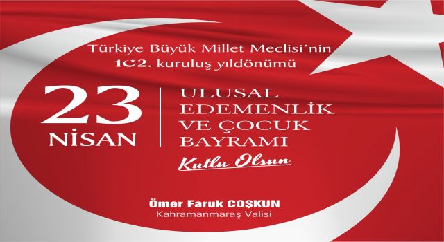 VALİ ÖMER FARUK COŞKUN’UN 23 NİSAN ULUSAL EGEMENLİK VE ÇOCUK BAYRAMI MESAJI