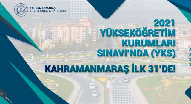 2021 YKS'DE KAHRAMANMARAŞ İLK 31'DE!