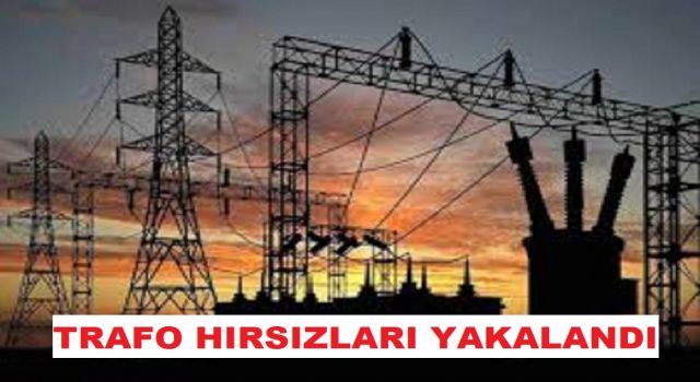 İL EMNİYET MÜDÜRLÜĞÜ: TRAFO HIRSIZLARI YAKALANDI