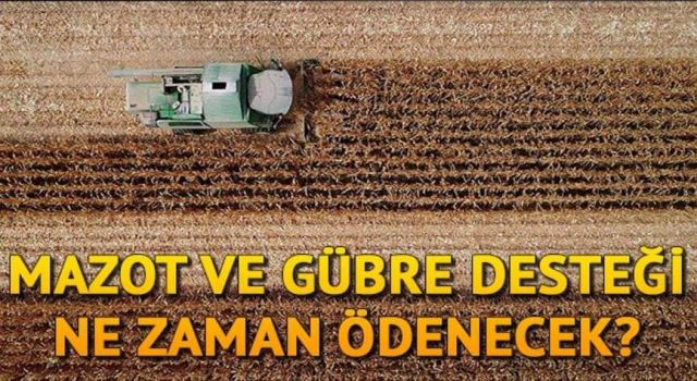 Mazot ve Gübre Desteği Ne Zaman Ödenecek? 