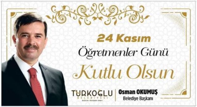 Türkoğlu Belediye Başkanı Osman Okumuş'tan Öğretmenler Günü Mesajı