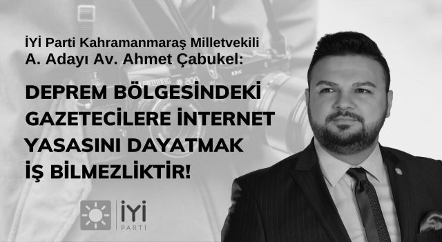 Çabukel: Deprem Bölgesindeki Gazetelere İnternet Yasasını Dayatmak İş Bilmezliktir!