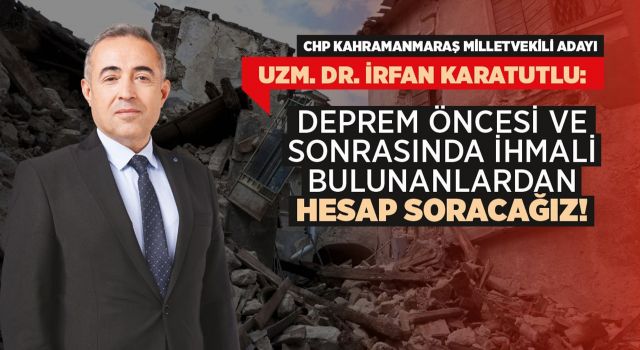 Karatutlu: Deprem Öncesi ve Sonrasında İhmali Bulunanlardan Hesap Soracağız!