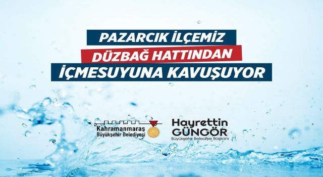 Pazarcık’ın İçmesuyu İhtiyacını Karşılayacak Projenin Temeli Atılıyor