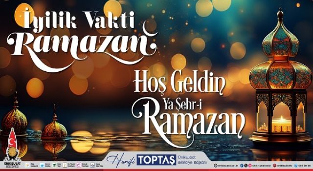 Başkan Hanifi Toptaş’tan Ramazan ayı mesajı