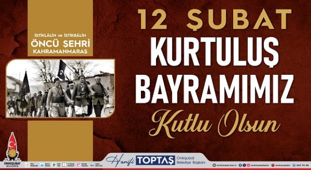 Başkan Toptaş; 12 Şubat’ın bağımsızlık ateşi, Kurtuluş Savaşı’nın meşalesini tutuşturdu