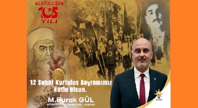 BURAK GÜL: KAHRAMAN ŞEHRİMİZİN DÜŞMAN İŞGALİNDEN KURTULUŞUNUN 105.YIL DÖNÜMÜNÜ KUTLU OLSUN.