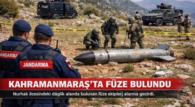 Kahramanmaraş’ta Alarm Dağlık Alanda Füze Bulundu