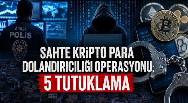 Kahramanmaraş merkezli sahte kripto para dolandırıcılığı operasyonu: 5 tutuklama