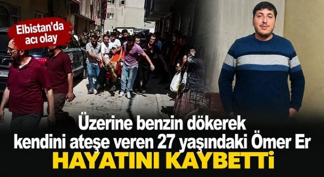 Üzerine benzin dökerek kendini ateşe veren genç hayatını kaybetti