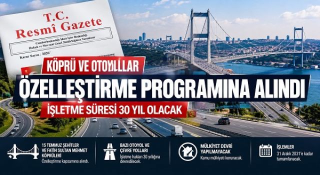 Köprü ve otoyollar özelleştirme programına alındı: İşletme süresi 30 yıl olacak 