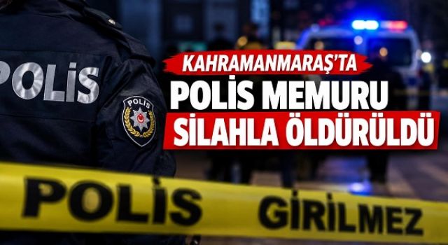 Kahramanmaraş’ta polis memuru alacak verecek meselesi nedeniyle silahla vurularak öldürüldü