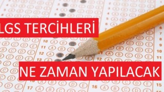 LGS TERCİHLERİ NE ZAMAN YAPILACAK?