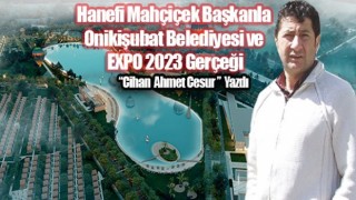 Hanefi Mahçiçek Başkanla Onikişubat Belediyesi ve EXPO 2023 Gerçeği