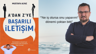 Mustafa Alyaz’ın “A’dan Z’ye Başarılı İletişim” Adlı İlk Kitabı Çıktı