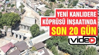 Yeni Kanlıdere Köprüsü İnşaatında Son 20 Gün