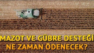 Mazot ve Gübre Desteği Ne Zaman Ödenecek? 