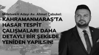 Çabukel; Hasar Tespitleri Daha Detaylı ve Yeniden Yapılmalı