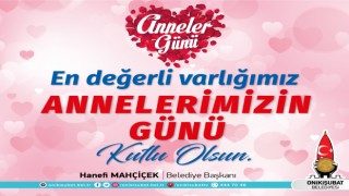 Başkan Mahçiçek; Annelerimizin kıymetini bilelim, onları baş tacı yapalım