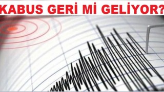 Deprem Kabusu Geri mi Geliyor?