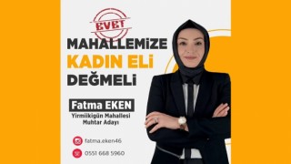 Muhtar Adayı Fatma Eken; “Yirmiikigün’e Kadın Eli Değmeli”