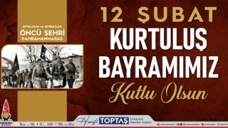 Başkan Toptaş; 12 Şubat’ın bağımsızlık ateşi, Kurtuluş Savaşı’nın meşalesini tutuşturdu