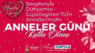 Başkan Toptaş’tan Anneler Günü mesajı