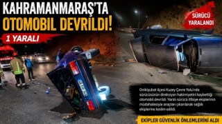 Kahramanmaraş’ta Otomobil Devrildi: 1 Yaralı