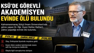 KSÜ’DE görevli akademisyen evinde ölü bulundu 